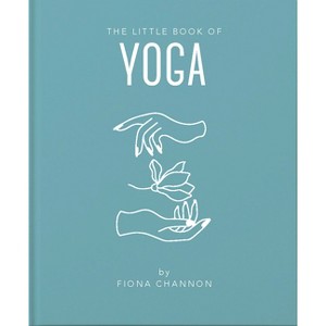 The Little Book of Yoga - (Little Books of Mind, Body & Spirit) by  Fiona Channon (Hardcover) - 1 of 1