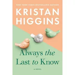 Always the Last to Know - by Kristan Higgins (Paperback)
