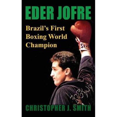 Eder Jofre - by  Christopher J Smith (Hardcover)