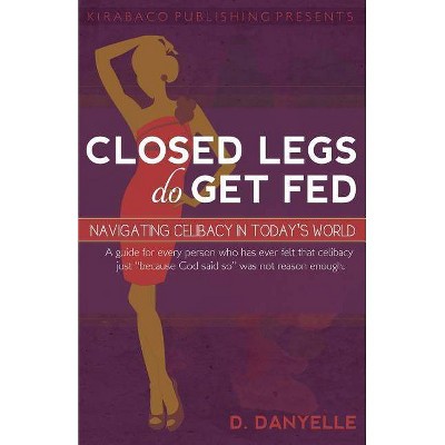 Closed Legs Do Get Fed - by  D Danyelle Thomas (Paperback)