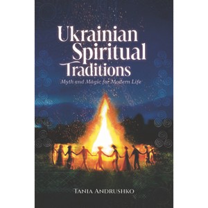 Ukrainian Spiritual Traditions - by  Tania Andrushko (Paperback) - 1 of 1