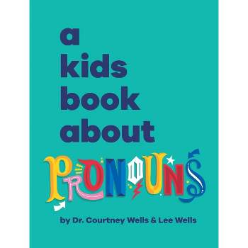 A Kids Book About Pronouns - by  Courtney And Lee Wells (Hardcover)