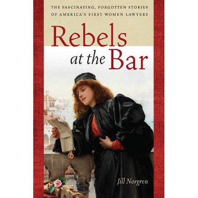 Rebels at the Bar - by  Jill Norgren (Paperback)