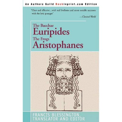 The Bacchae Euripides The Frogs Aristophanes - by  Francis Blessington (Paperback)