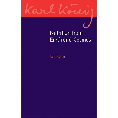 Nutrition from Earth and Cosmos - (Karl König Archive) by  Karl König (Paperback)