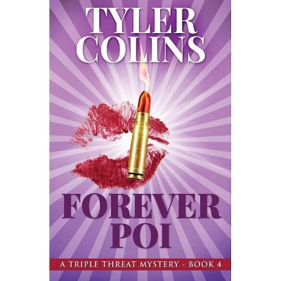 Forever Poi - (Triple Threat Mysteries) by  Tyler Colins (Paperback)