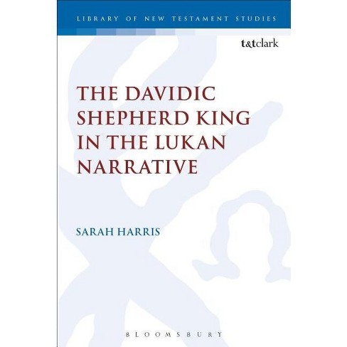 The Davidic Shepherd King in the Lukan Narrative - (Library of New Testament Studies) by  Sarah Harris (Paperback) - image 1 of 1