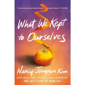 What We Kept to Ourselves - by Nancy Jooyoun Kim