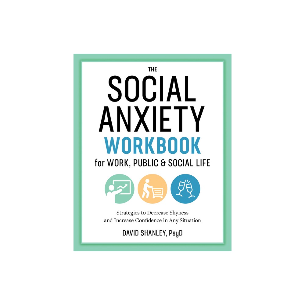 The Social Anxiety Workbook for Work, Public & Social Life - by David Shanley (Paperback)