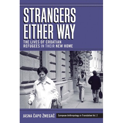 Strangers Either Way - (European Anthropology in Translation) by  Jasna &#268 & apo Zmega&#269 (Paperback)