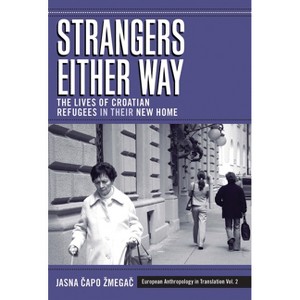 Strangers Either Way - (European Anthropology in Translation) by  Jasna &#268 & apo Zmega&#269 (Paperback) - 1 of 1