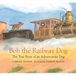 Bob the Railway Dog - by  Corinne Fenton (Hardcover) - 1 of 1