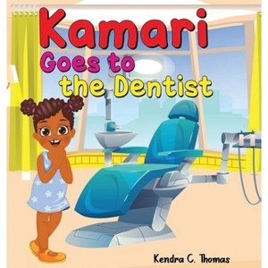 Kamari Goes to the Dentist - by  Kendra C Thomas (Hardcover) - 1 of 1