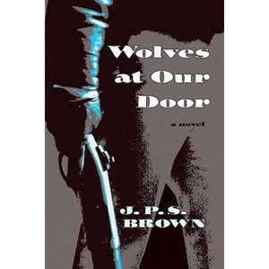 Wolves at Our Door - by  J P S Brown (Paperback) - 1 of 1