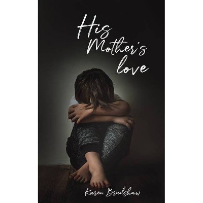 His Mother's Love - by  Karen Bradshaw (Paperback)