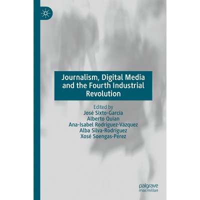 Journalism, Digital Media and the Fourth Industrial Revolution - (Hardcover)
