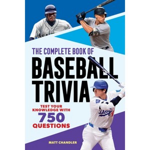 The Complete Book of Baseball Trivia - (The Greatest Trivia Challenge) by  Matt Chandler (Paperback) - 1 of 1