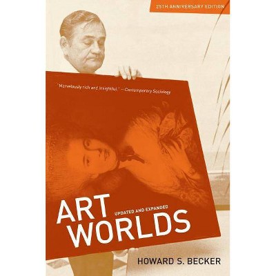 Art Worlds, 25th Anniversary Edition - by  Howard S Becker (Paperback)