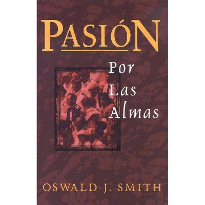 Pasión Por Las Almas - by  Oswald Smith (Paperback)