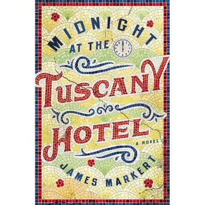 Midnight at the Tuscany Hotel - by  James Markert (Paperback)