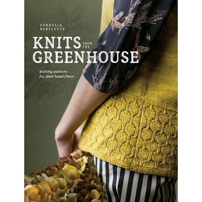 Knits from the Greenhouse - by  Cornelia Bartlette (Paperback)