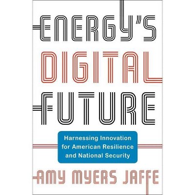 Energy's Digital Future - (Center on Global Energy Policy) by  Amy Myers Jaffe (Hardcover)