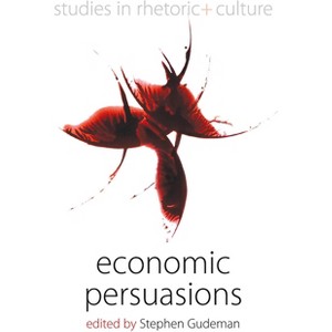 Economic Persuasions - (Studies in Rhetoric and Culture) by  Stephen Gudeman (Paperback) - 1 of 1