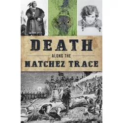Death Along the Natchez Trace - by  Josh Foreman & Ryan Starrett (Paperback)