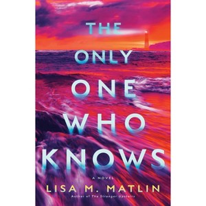 The Only One Who Knows - by  Lisa M Matlin (Hardcover) - 1 of 1