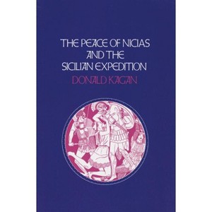Peace of Nicias and the Sicilian Expedition - by  Donald Kagan (Hardcover) - 1 of 1
