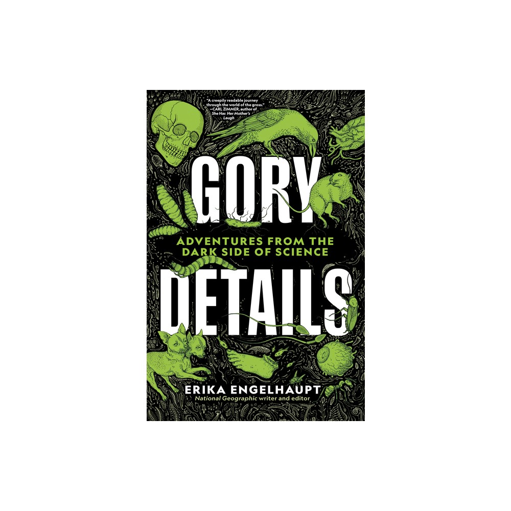 Gory Details - by Erika Engelhaupt (Hardcover)