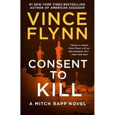 Consent to Kill, 8 - (Mitch Rapp Novel) by  Vince Flynn (Paperback)