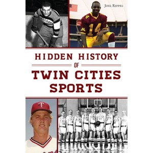 Hidden History of Twin Cities Sports - by  Joel Rippel (Paperback) - 1 of 1