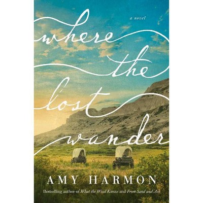 Where the Lost Wander - by  Amy Harmon (Paperback)