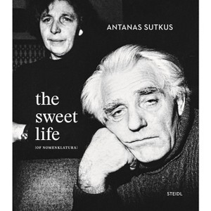 Antanas Sutkus: The Sweet Life [Of Nomenklatura] - by  Thomas Schirmböck (Hardcover) - 1 of 1