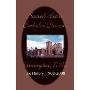 Sacred Heart Parish the History - (Paperback) - 1 of 1