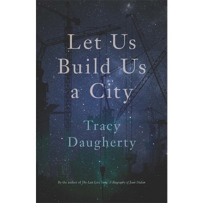 Let Us Build Us a City - (Crux: The Georgia Literary Nonfiction) by  Tracy Daugherty (Paperback)