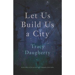 Let Us Build Us a City - (Crux: The Georgia Literary Nonfiction) by  Tracy Daugherty (Paperback) - 1 of 1