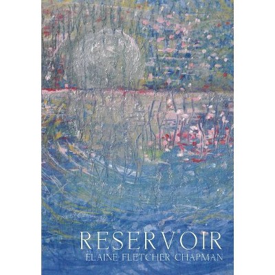 Reservoir - by  Elaine Fletcher Chapman (Paperback)