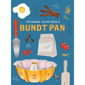 101 Things to Do with a Bundtâ(r) Pan, New Edition - (101 Cookbooks) by  Jenny Hartin (Paperback) - 1 of 1