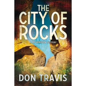 The City of Rocks - (BJ Vinson Mystery) by  Don Travis (Paperback) - 1 of 1