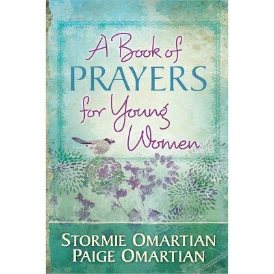 A Book of Prayers for Young Women - by  Stormie Omartian & Paige Omartian (Hardcover)