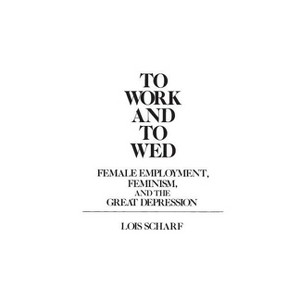 To Work and To Wed - (Contributions in Women's Studies) by  Lois Scharf (Paperback) - 1 of 1