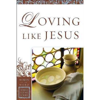 Loving Like Jesus - (Women of the Word Bible Study) by  Sharon a Steele (Paperback)
