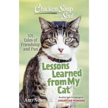 Chicken Soup for the Soul: Lessons Learned from My Cat - by Amy Newmark (Paperback)