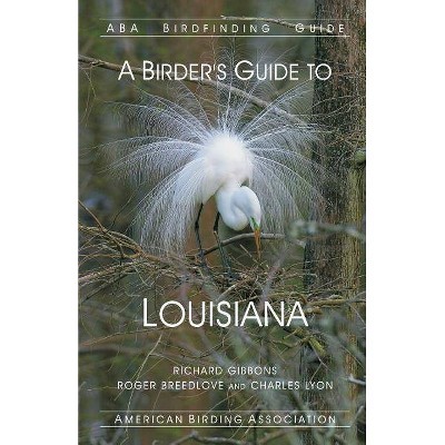 A Birder's Guide to Louisiana - (ABA Birdfinding Guides) by  Roger Breedlove & Charles Lyon & Richard Gibbons (Paperback)