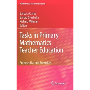 Tasks in Primary Mathematics Teacher Education - by  Barbara Clarke & Barbro Grevholm & Richard Millman (Hardcover) - 1 of 1