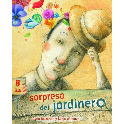 La Sorpresa del Jardinero (the Gardener's Surprise) - by  Carla Balzaretti (Hardcover)