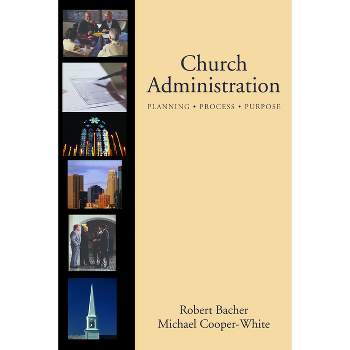 Church Administration - by  Robert Bacher & Michael Cooper-White (Hardcover)