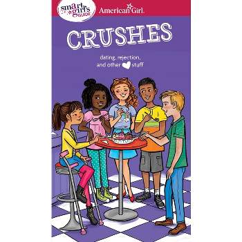 A Smart Girl's Guide: Crushes - (American Girl(r) Wellbeing) by  Nancy Holyoke (Paperback)